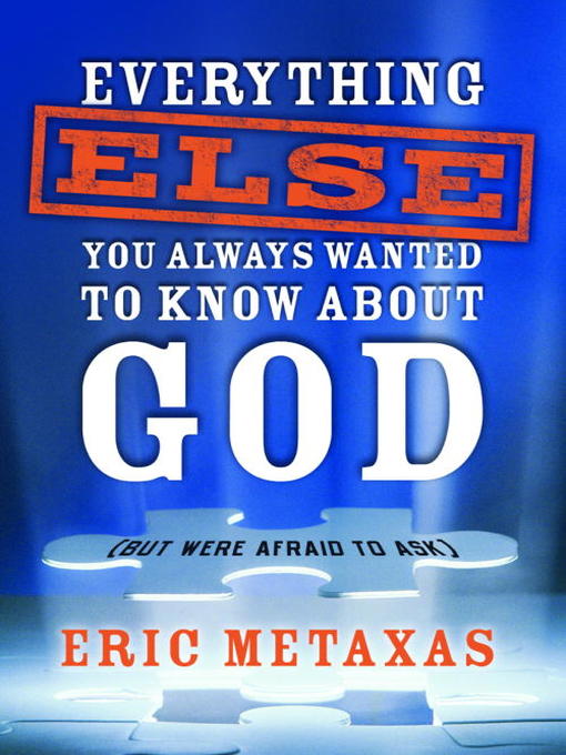 Title details for Everything Else You Always Wanted to Know About God (But Were Afraid to Ask) by Eric Metaxas - Available